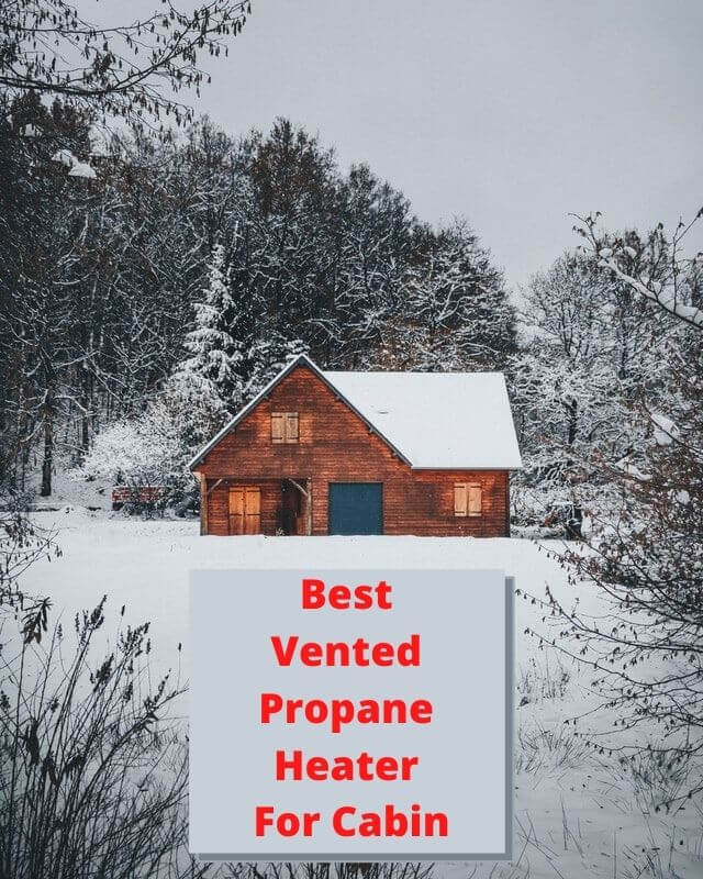 Best Vented Propane Heater For Cabin