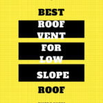 Best Roof Vent For Low Slope Roof