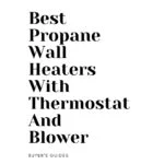 7 Best Propane Wall Heaters With Thermostat and Blower