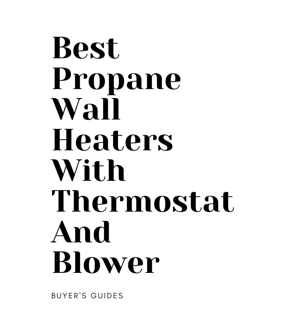 7 Best Propane Wall Heaters With Thermostat and Blower