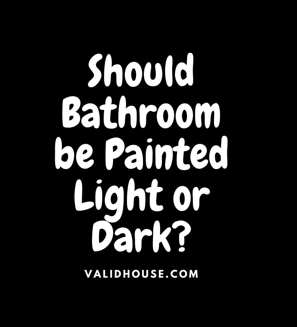 Should Bathroom be Painted Light or Dark