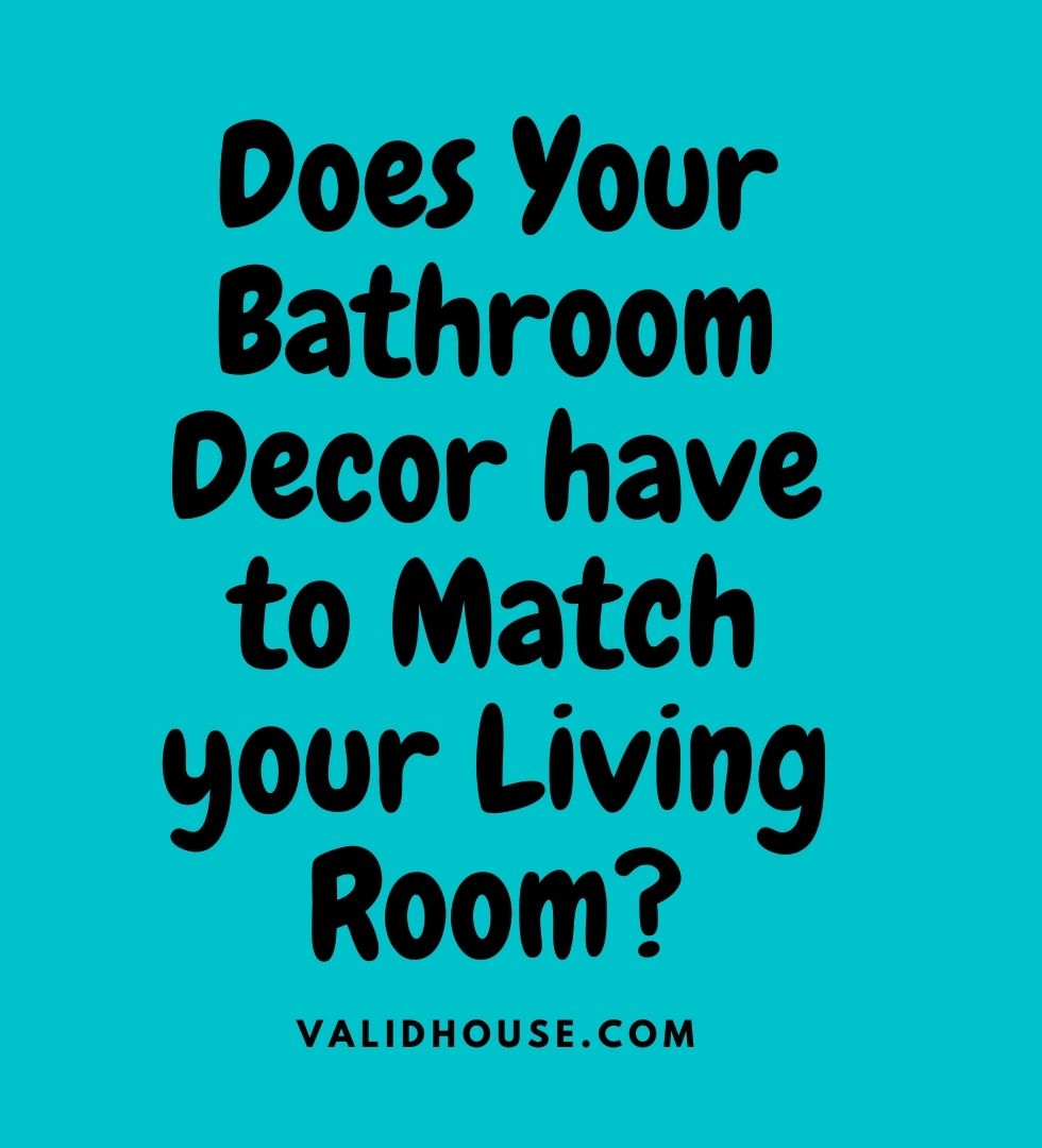 Does Your Bathroom Decor have to Match your Living Room