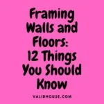 Framing Walls and Floors: 12 Things You Should Know