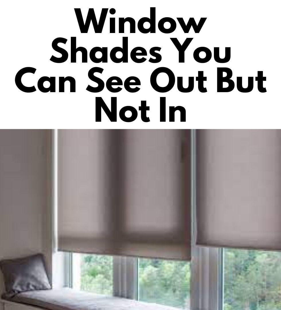 Window Shades You Can See Out But Not In